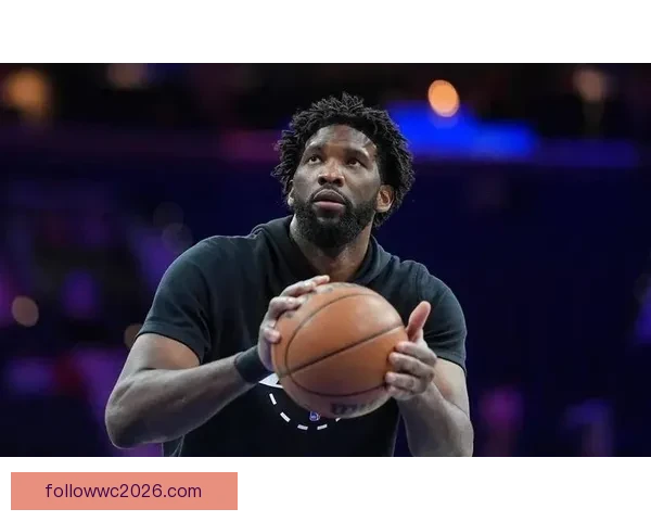 恩比德：不在乎排名第几 全员努力争取每一场胜利